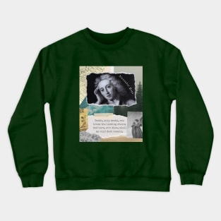 Alexander Pope  quote: Death, only death, can break the lasting chain;. And here, ev'n then, shall my cold dust remain, Crewneck Sweatshirt